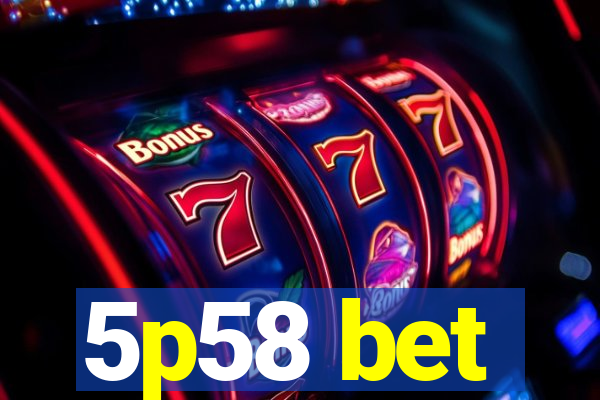 5p58 bet